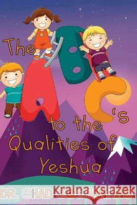 The ABC's to the Qualities of Yeshua Powers, Gavriela 9781546699859 Createspace Independent Publishing Platform - książka