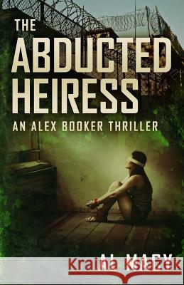 The Abducted Heiress: An Alex Booker Thriller Al Macy 9781724171078 Independently Published - książka