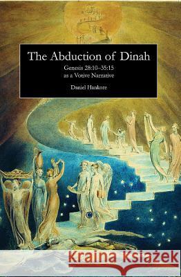 The Abduction of Dinah: Genesis 28:10-35:15 as a Votive Narrative Daniel Hankore 9780227173961  - książka