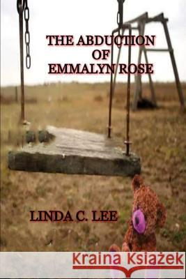 The Abduction of Emmalyn Rose Linda Lee 9781096348368 Independently Published - książka