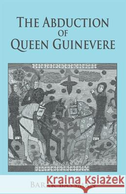 The Abduction of Queen Guinevere Barak Bassman 9781956867190 Telemachus Press, LLC - książka