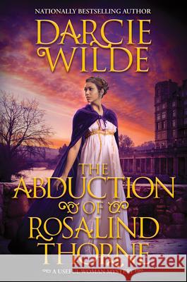 The Abduction of Rosalind Thorne Darcie Wilde 9781496750662 Kensington Publishing Corporation - książka