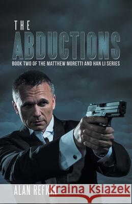 The Abductions: Book Two of the Matthew Moretti and Han Li Series Alan Refkin 9781532047626 iUniverse - książka