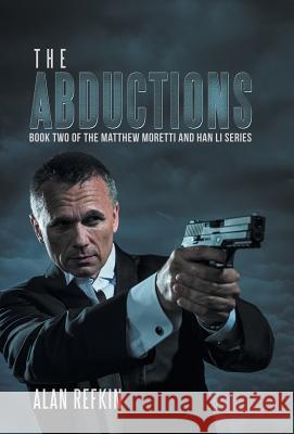 The Abductions: Book Two of the Matthew Moretti and Han Li Series Alan Refkin 9781532047640 iUniverse - książka