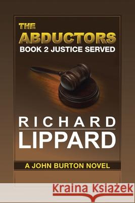 The Abductors Book 2 Justice Served: A John Burton Novel Richard Lippard 9781647012205 Page Publishing, Inc - książka