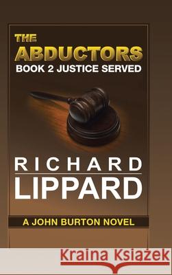 The Abductors Book 2 Justice Served: A John Burton Novel Richard Lippard 9781647012229 Page Publishing, Inc. - książka