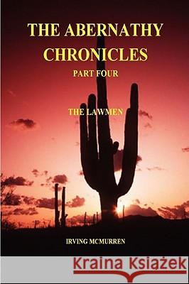 The Abernathy Chronicles: Part 4 Irving McMurren 9781435714359 Lulu.com - książka