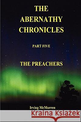The Abernathy Chronicles: Part 5 Irving McMurren 9781435714472 Lulu.com - książka