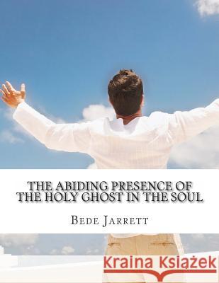 The Abiding Presence of the Holy Ghost in the Soul: Revisited Bede Jarret 9781481990578 Createspace - książka