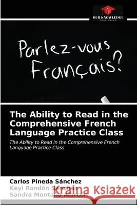 The Ability to Read in the Comprehensive French Language Practice Class Pineda S Keyi Rond 9786203227093 Our Knowledge Publishing - książka