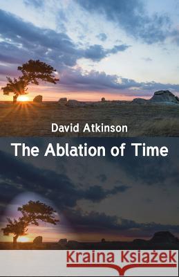 The Ablation of Time David Atkinson 9781760415211 Ginninderra Press - książka