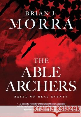 The Able Archers Brian J. Morra 9781646635641 Koehler Books - książka