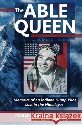 The Able Queen: Memoirs of an Indiana Hump Pilot Lost in the Himalayas Horvath, Rainy 9781736163405 Perfect Storm Press - książka