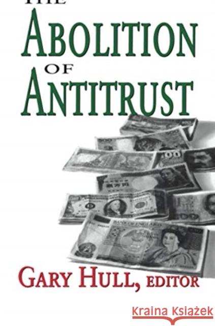 The Abolition of Antitrust Gary Hull 9781138515307 Taylor & Francis Ltd - książka