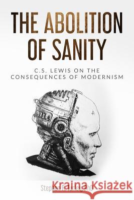 The Abolition of Sanity: C.S. Lewis on the Consequences of Modernism Steve Turley 9781091268883 Independently Published - książka