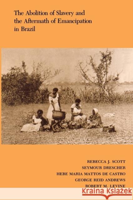 The Abolition of Slavery and the Aftermath of Emancipation in Brazil Scott, Rebecca 9780822308881 Duke University Press - książka