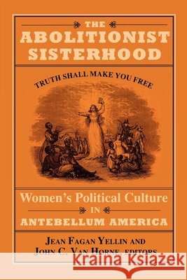The Abolitionist Sisterhood: Women's Political Culture in Antebellum America Yellin, Jean Fagan 9780801480119 Cornell University Press - książka