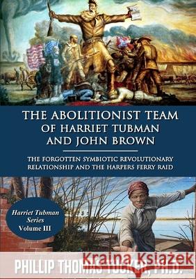 The Abolitionist Team of Harriet Tubman and John Brown Phillip Thomas Tucker 9780359937011 Lulu.com - książka