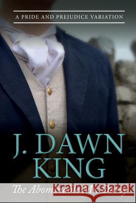 The Abominable Mr. Darcy: A Pride and Prejudice Variation J. Dawn King 9780997537628 Joy Dawn King - książka