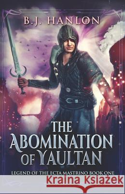 The Abomination of Yaultan: Legend of the Ecta Mastrino Bj Hanlon 9781798783719 Independently Published - książka