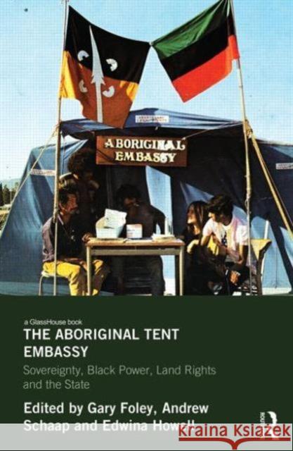 The Aboriginal Tent Embassy: Sovereignty, Black Power, Land Rights and the State Foley, Gary 9780415538701 Routledge - książka