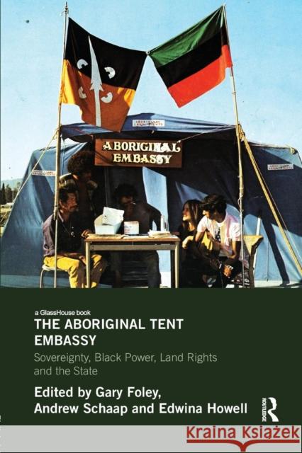 The Aboriginal Tent Embassy: Sovereignty, Black Power, Land Rights and the State Gary Foley Andrew Schaap 9780415839518 Routledge - książka