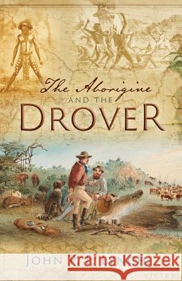 The Aborigine and the Drover John P. F. Lynch 9781921030970 Sid Harta Publishers - książka