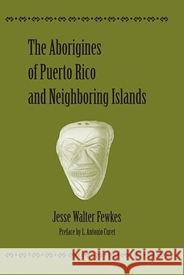 The Aborigines of Puerto Rico and Neighboring Islands Jesse Walter Fewkes 9780817355746 University Alabama Press - książka