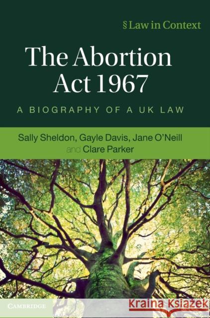 The Abortion ACT 1967: A Biography of a UK Law Sally Sheldon Gayle Davis Jane O'Neill 9781108496384 Cambridge University Press - książka