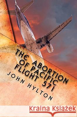 The Abortion of Pacific Flight 571 John Hylton 9781452824642 Createspace - książka