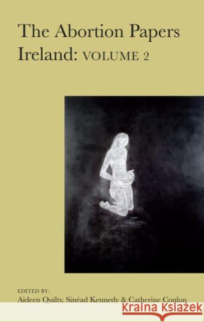 The Abortion Papers Ireland: v.2 Aideen Qulity, Sinead Kennedy, Catherine Conlon 9781782051725 Cork University Press - książka