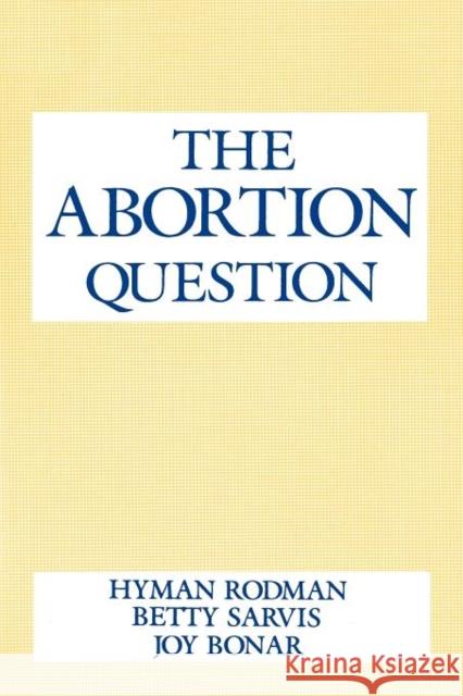 The Abortion Question Hyman Rodman Joy W. Bonar Betty Sarvis 9780231053334 Columbia University Press - książka