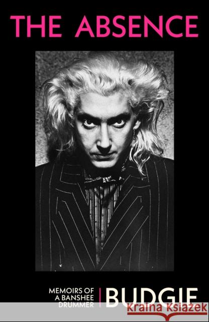The Absence: Memoirs of a Banshee Drummer Budgie 9781399621564 Orion Publishing Co - książka
