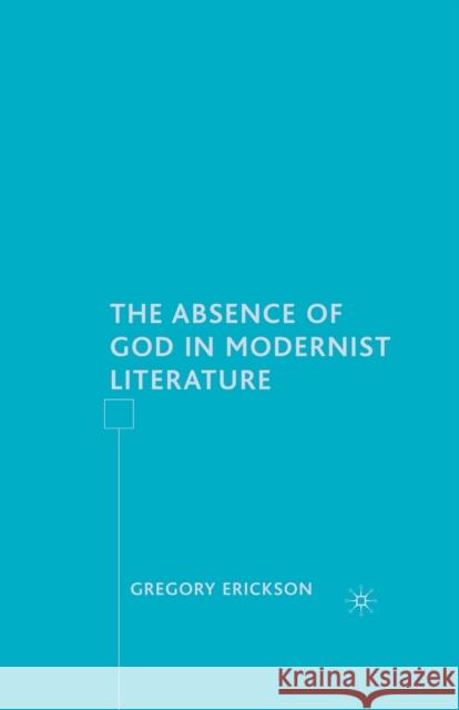 The Absence of God in Modernist Literature Gregory Erickson G. Erickson 9781349537631 Palgrave MacMillan - książka