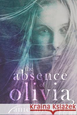 The Absence of Olivia Anie Michaels 9780692546734 Am Books - książka
