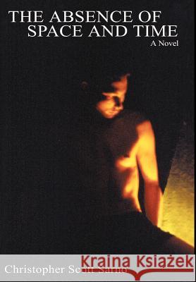 The Absence of Space and Time Christopher S. Sarno 9780595652907 Writers Club Press - książka