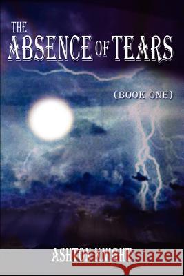 The Absence of Tears (Book One) Knight, Ashton 9781403338372 Authorhouse - książka