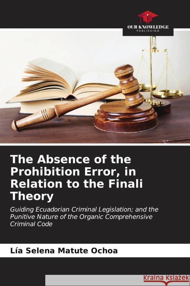 The Absence of the Prohibition Error, in Relation to the Finali Theory Matute Ochoa, Lía Selena 9786206973584 Our Knowledge Publishing - książka