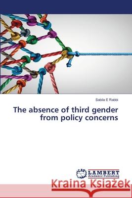 The absence of third gender from policy concerns Rabbi, Sabila E. 9786139856206 LAP Lambert Academic Publishing - książka