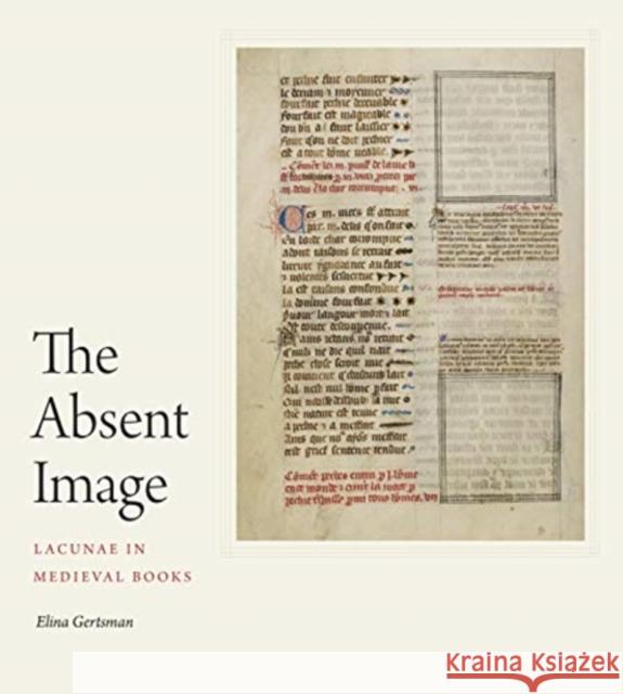 The Absent Image: Lacunae in Medieval Books Elina Gertsman 9780271087849 Penn State University Press - książka