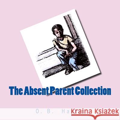 The Absent Parent Collection Olivia B. Harris 9781511667319 Createspace Independent Publishing Platform - książka