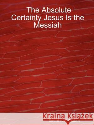The Absolute Certainty Jesus Is the Messiah Giddens, Donald Louis 9781411624009 Lulu Press - książka