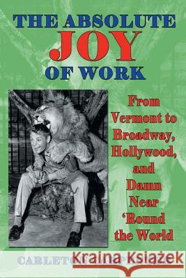 The Absolute Joy of Work: From Vermont to Broadway, Hollywood, and Damn Near 'round the World Carleton Carpenter 9781629330822 BearManor Media - książka