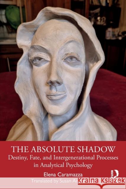 The Absolute Shadow: Destiny, Fate, and Intergenerational Processes in Analytical Psychology Caramazza, Elena 9781032200095 Taylor & Francis Ltd - książka