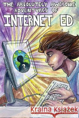 The Absolutely Awesome Adventures of Internet Ed 5th Period Jay C. Rehak Jay C. Reha 9781514209738 Createspace Independent Publishing Platform - książka