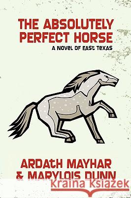 The Absolutely Perfect Horse: A Novel of East Texas Mayhar, Ardath 9781434403193 Borgo Press - książka