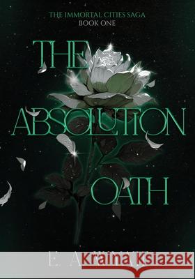 The Absolution Oath: The Immortal Cities Saga: Book One E. A. Wyatt 9781969052002 E. A. Wyatt LLC - książka