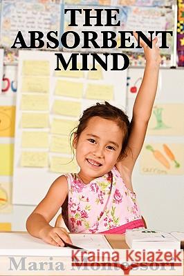 The Absorbent Mind Maria Montessori 9781604595406 Wilder Publications - książka