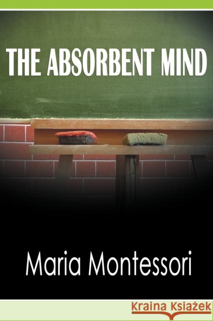 The Absorbent Mind Maria Montessori 9781607964858 WWW.Bnpublishing.com - książka