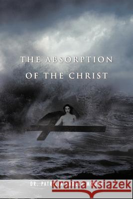 The Absorption of the Christ Dr Patricia Sadler Moore 9781475947632 iUniverse.com - książka